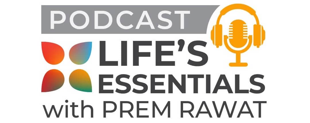 Nouvelle série de podcasts “Life’s Essentials avec Prem Rawat”